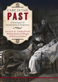 Lindsay Powell;William Southwell-Wright;Rebecca Gowland; & William Southwell-Wright & Rebecca Gowland — Care in the Past