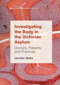 Jennifer Wallis — Investigating the Body in the Victorian Asylum