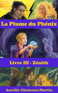 Chateaux-Martin, Aurélie — PLUME du PHÉNIX Livre III - Zénith
