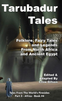 Clive Gilson — Tarubadur Tales: Folklore, Fairy Tales and Legends from North Africa and Ancient Egypt