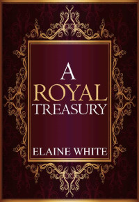 Elaine White — A Royal Treasury (The Royal Series Book 6)