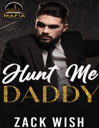 Zack Wish — Hunt Me Daddy: An Age Play Mafia Daddy Romance (Mafia Daddies NYC Book 4)