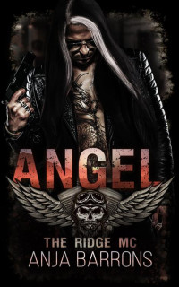 Anja Barrons — Angel: An Enemies to Lovers Dark MC Romance (The Ridge MC Book 3)