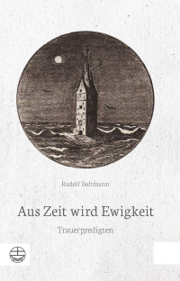 Rudolf Bultmann, Werner Zager — Aus Zeit wird Ewigkeit