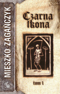 Mieszko Zagańczyk — Czarna Ikona, t.1