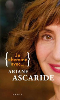 Ariane Ascaride — Je chemine avec... Ariane Ascaride