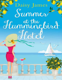 Daisy James — Summer at the Hummingbird Hotel: A perfect, sun-filled summer read