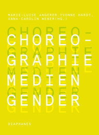 Marie-Luise Angerer;Yvonne Hardt;Anna-Carolin Weber; — Choreographie Medien Gender