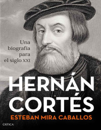 Mira Caballos  — Hernán Cortés Una biografía para el siglo XXI