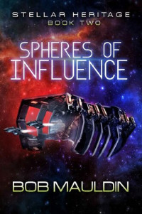 Bob Mauldin — Spheres of Influence (Stellar Heritage Book 2)