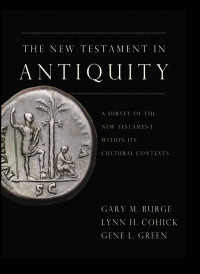 Gary M. Burge;Lynn H. Cohick;Gene L. Green; & Lynn H. Cohick & Gene L. Green — The New Testament in Antiquity