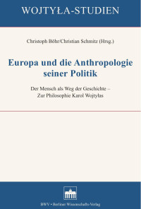 Europa und die Anthropologie seiner Politik — Christoph Böhr/Christian Schmitz (Hrsg.)