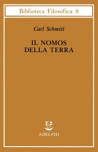 Carl Schmitt & Emanuele Castrucci & Franco Volpi — Il nomos della terra nel diritto internazionale dello Jus publicum europaeum