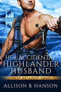 Allison B. Hanson [Hanson, Allison B.] — Her Accidental Highlander Husband