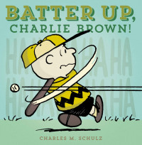 Charles Schulz — Batter Up, Charlie Brown (The Complete Peanuts)