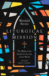 Winfield Bevins; — Liturgical Mission