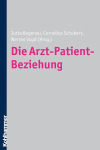 Jutta Begenau & Cornelius Schubert & Werner Vogd — Die Arzt-Patient-Beziehung