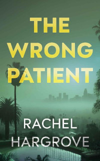 Rachel Hargrove — The Wrong Patient: A Psychological Thriller