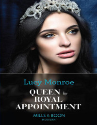 Lucy Monroe — Queen By Royal Appointment (Mills & Boon Modern) (Princesses by Royal Decree, Book 1)