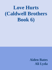 Aiden Bates & Ali Lyda — Love Hurts (Caldwell Brothers Book 6)