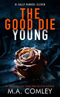 M A Comley — The Good Die Young (DI Sally Parker Book 11)