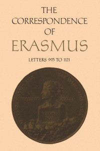 Desiderius Erasmus; translated by R.A.B. Mynors; annotated by Peter G. Bientenholz — The Correspondence of Erasmus: Letters 993 to 1121 (1519 to 1520)