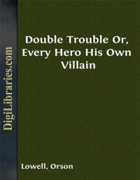 Herbert Quick — Double Trouble / Or, Every Hero His Own Villain