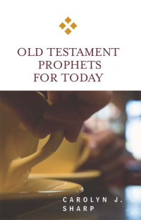 Sharp, Carolyn J.; — Old Testament Prophets for Today