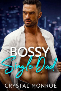 Crystal Monroe — Bossy Single Dad (Bosses and Babies)