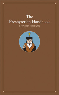 Geneva Press.; — The Presbyterian Handbook, Revised Edition