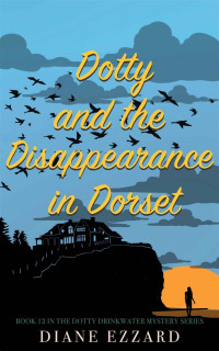 Diane Ezzard — Dotty and the Disappearance in Dorset (Dotty Drinkwater Mystery series Book 12)