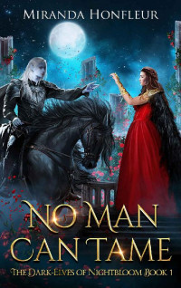 Miranda Honfleur [Honfleur, Miranda] — No Man Can Tame (Dark-Elves of Nightbloom Book 1)