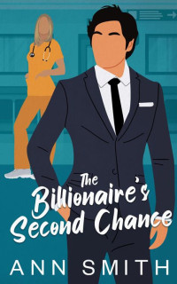 Ann Smith — The Billionaire's Second Chance: An Off-Limits Small Town Single Dad Sweet Romance