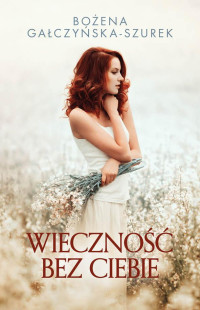 Bożena Gałczyńska-Szurek — Wieczność bez ciebie