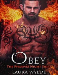 Laura Wylde [Wylde, Laura] — Obey: A Reverse Harem Paranormal Romance (The Phoenix Night Shift Book 3)