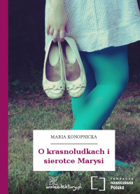 Maria Konopnicka — O krasnoludkach i sierotce Marysi