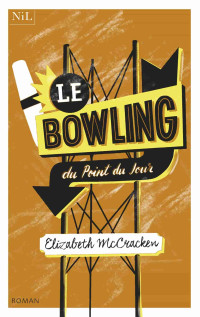 McCracken, Elizabeth [McCracken, Elizabeth] — Le Bowling du Point du Jour