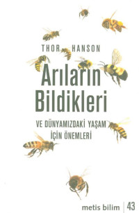 Thor Hanson — Arilarin Bildikleri ve Dünyamizdaki Yasam Için Önemleri