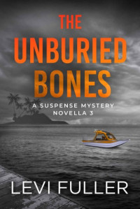 Levi Fuller  — The Unburied Bones: A Suspense Mystery Novella (Isle of Bute Book 3)