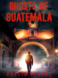 Collin Glavac — Ghosts of Guatemala