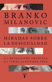 Branko Milanovic — Miradas Sobre La Desigualdad