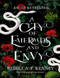 Rebecca F. Kenney — A City of Emeralds and Envy: An Oz Retelling (Wicked Darlings Book 3)