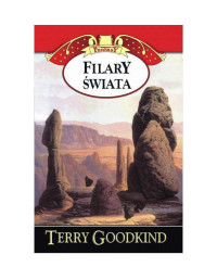 Terry Goodkind — Miecz Prawdy Tom 07 - Filary Świata