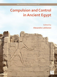 Alexandre Loktionov (ed.) — Compulsion and Control in Ancient Egypt. Proceedings of the Third Lady Wallis Budge Egyptology Symposium