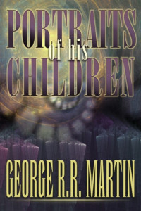 George R. R. Martin — Portraits of His Children