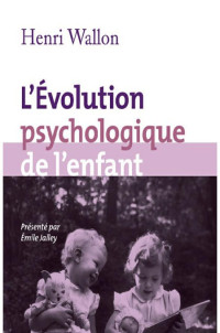 Wallon Henri [Wallon Henri] — L'évolution psychologique de l'enfant