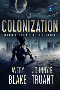 Avery Blake & Johnny B. Truant — Colonization (Alien Invasion Book 3)