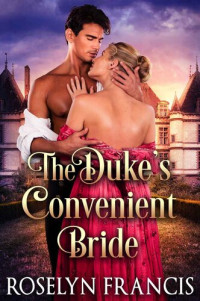 Roselyn Francis — The Duke's Convenient Bride: Historical Regency Romance