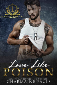 Charmaine Pauls — Love Like Poison: Corsican Crime Lord, Book One