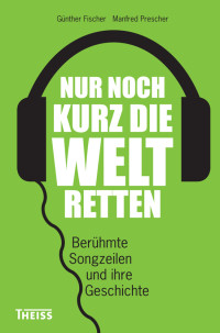 Gnther Fischer;Manfred Prescher; — Nur noch kurz die Welt retten